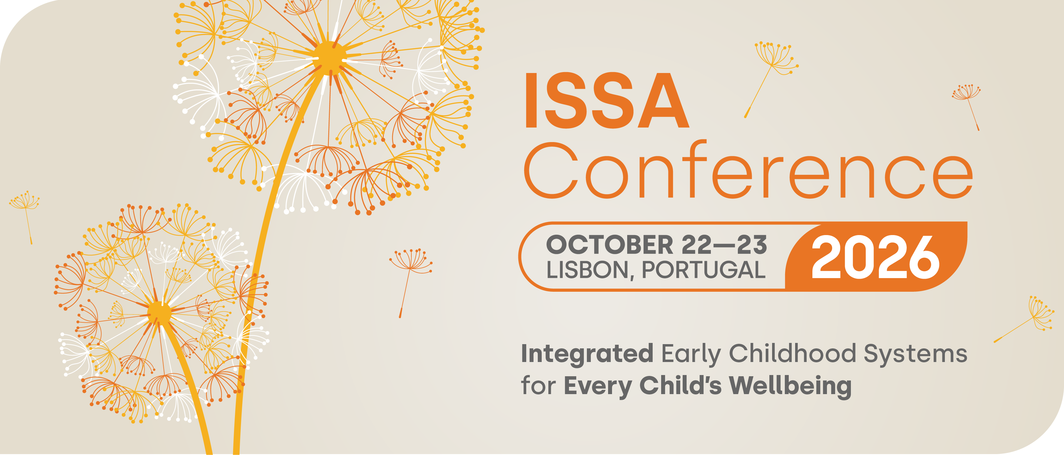 Banner for ISSA Conference 2026 in Lisbon, Portugal, October 22-23, featuring stylized orange and white dandelions and the theme Integrated Early Childhood Systems for Every Child’s Wellbeing.